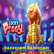 bazoocam bazoocam